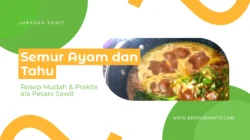 Semur Ayam Tahu: Resep Mudah Dan Praktis Ala Petani Sawit