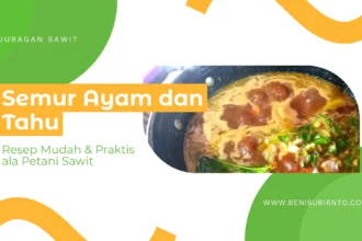 Semur Ayam Tahu: Resep Mudah Dan Praktis Ala Petani Sawit